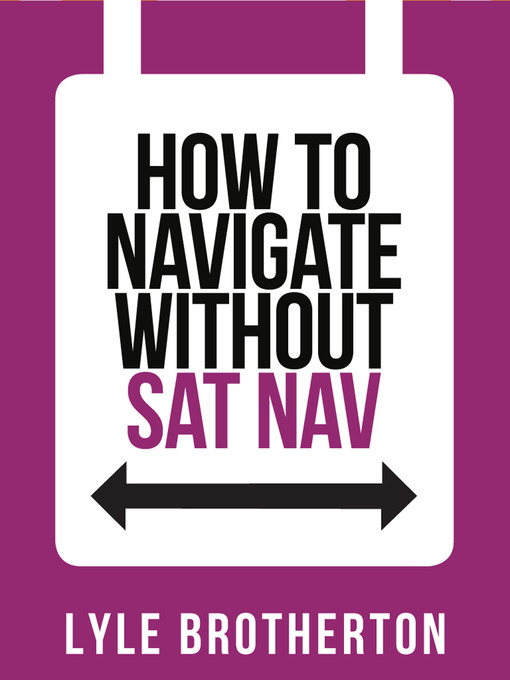 Title details for How to Navigate Without Sat Nav (Collins Shorts, Book 10) by Lyle Brotherton - Available